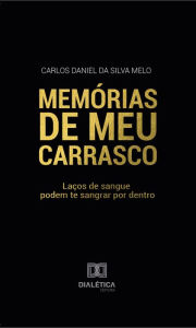 Title: Memórias de meu carrasco: laços de sangue podem te sangrar por dentro, Author: Carlos Daniel da Silva Melo