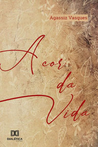 Title: A cor da vida, Author: Agassiz Vasques
