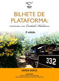 Title: Bilhete de plataforma: vivências em cuidados paliativos, Author: Derek Doyle