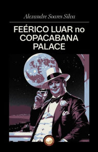 Title: Feï¿½rico Luar no Copacabana Palace, Author: Alexandre Soares Silva