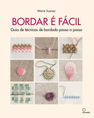 Title: Bordar é facil: Guia de técnicas de bordado passo a passo, Author: Marie Suarez