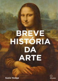 Title: Breve história da arte: Um guia de bolso para os principais gêneros, obras, temas e técnicas, Author: Susie Hodge