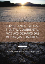 Title: Governança global e justiça ambiental face aos desafios das mudanças climáticas, Author: Charles Alexandre Souza Armada