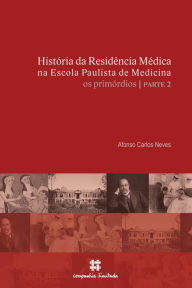 Title: História da Residência Médica na Escola Paulista de Medicina: os primórdios - parte 2, Author: Afonso Carlos Neves