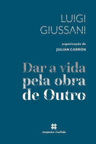 Title: Dar a vida pela obra de Outro, Author: Luigi Giussani