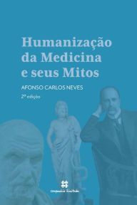 Title: Humanização da Medicina e seus Mitos, Author: Afonso Carlos Neves