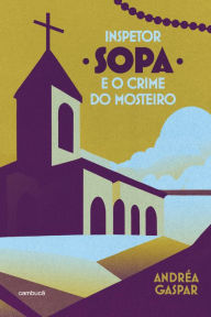 Title: Inspetor Sopa e o crime do mosteiro, Author: Andréa Gaspar