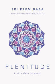 Title: Plenitude: A vida além do medo, Author: Sri Prem Baba