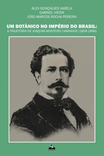 Um Botânico no Império do Brasil:: A trajetória de Joaquim Monteiro Caminhoá (1858-1896)