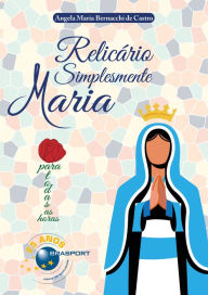 Title: Relicário Simplesmente Maria, Author: Angela Maria Bernacchi de Castro