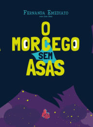 Title: O morcego sem asas, Author: Fernanda Emediato