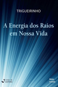 Title: A Energia dos Raios em Nossa Vida, Author: José Trigueirinho Netto