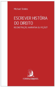 Title: Escrever história do direito: reconstrução, narrativa ou ficção?, Author: Michael Stolleis