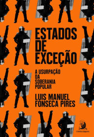 Title: Estados de exceção: a usurpação da soberania popular, Author: Luis Manuel Fonseca Pires