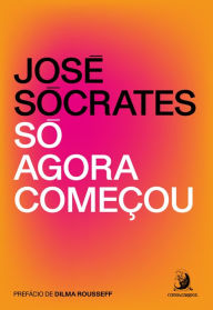 Title: Só agora começou, Author: José Sócrates