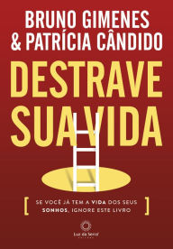 Title: Destrave sua Vida: Se você já tem a vida dos seus sonhos, ignore este livro, Author: Bruno Gimenes