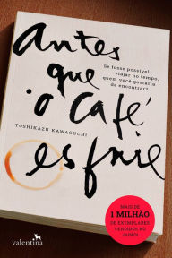 Title: Antes que o café esfrie, Author: Toshikazu Kawaguchi
