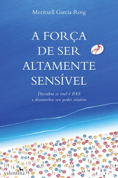 A força de ser altamente sensível: DESCUBRA SE VOCÊ É PAS E DESENVOLVA SEU PODER CRIATIVO