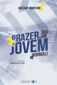 Title: Prazer, sou um jovem normal: A vida de João Victor Gois, Author: Gustavo Monteiro