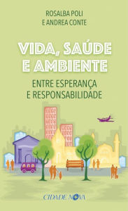 Title: Vida, saúde e ambiente: Entre esperança e responsabilidade, Author: Rosalba Poli