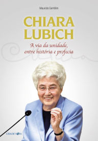Title: Chiara Lubich: A via da unidade entre história e profecia, Author: Maurizio Gentilini