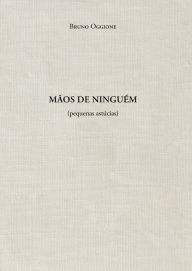 Title: Mãos de ninguém (pequenas astúcias), Author: Bruno Oggione