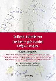 Title: Culturas infantis em creches e pré-escolas: estágio e pesquisa, Author: Adriana Silva