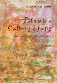 Title: Educação e culturas infantis: Crianças pequenininhas brincando na creche, Author: Patrícia Dias Prado