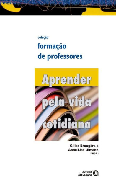 Aprender pela vida cotidiana by Gilles Brougère, AnneLise Ulmann
