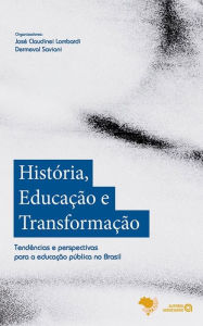Title: História, educação e transformação: tendências e perspectivas para a educação pública no Brasil, Author: José Claudinei Lombardi