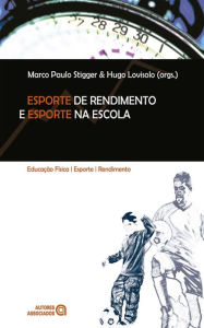 Title: Esporte de rendimento e esporte na escola, Author: Marco Paulo Stigger