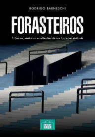 Title: Forasteiros: Crônicas, vivências e reflexões de um torcedor visitante, Author: Rodrigo Barneschi