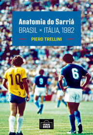 Title: Anatomia do Sarriá: Brasil x Itália, 1982, Author: Piero Trellini
