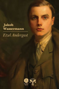 Title: Etzel Andergast, Author: Jakob Wassermann