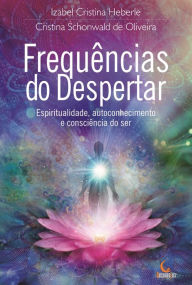 Title: Frequências do despertar: Espiritualidade, autoconhecimento e consciência do ser, Author: Cristina Schonwald de Oliveira