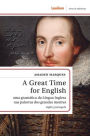 A Great Time for English: Uma gramï¿½tica da Lï¿½ngua Inglesa nas palavras dos grandes mestres
