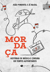 Title: Mordaça: Histórias de música e censura em tempos autoritários, Author: João Pimentel