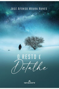 Title: O resto é detalhe, Author: José Afonso Moura Nunes