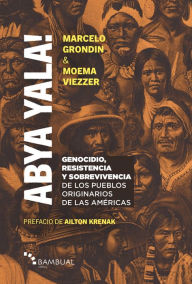 Title: Abya Yala!: Genocidio, Resistencia y Sobrevivencia de los pueblos originarios de las Americas, Author: Moema Viezzer