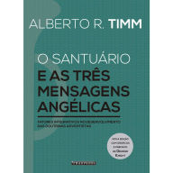 Title: O Santuário e as Três Mensagens Angélicas: fatores integrativos no desenvolvimento das doutrinas adventistas, Author: Alberto R. Timm