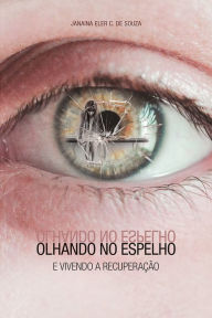 Title: Olhando no espelho e vivendo a recuperação, Author: Janaína Eler de Souza