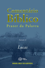 Title: Comentário Bíblico Prazer da Palavra, fascículo 42 - Lucas: Lucas, Author: Israel Belo de Azevedo