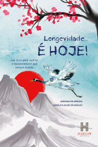 Title: Longevidade é hoje!, Author: Adriana de Arruda