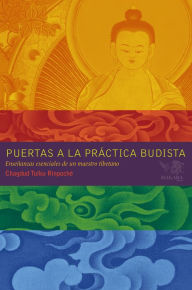 Title: Puertas a la Práctica Budista: Enseñanzas esenciales de un maestro tibetano, Author: Chagdud Tulku Rinpoche