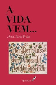 Title: A Vida Vem!, Author: Astrid Kampf Beutler