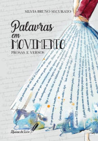 Title: Palavras em Movimento _ prosas e versos: prosas e versos, Author: Silvia Bruno Securato