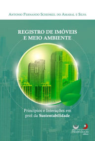 Title: REGISTRO DE IMÓVEIS E MEIO AMBIENTE: princípios e interações em prol da sustentabilidade, Author: Antonio Fernando Schenkel do Amaral e Silva