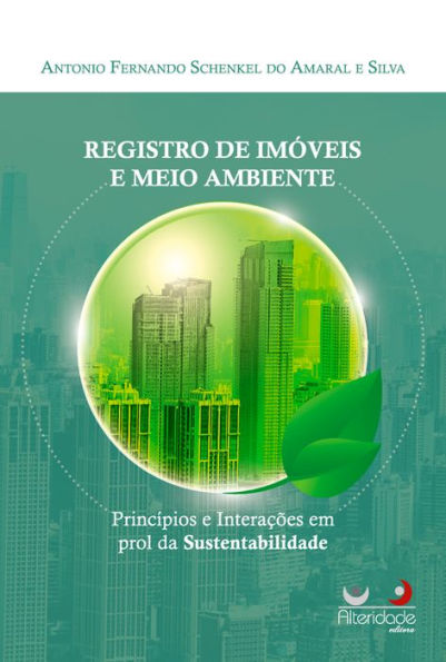 REGISTRO DE IMÓVEIS E MEIO AMBIENTE: princípios e interações em prol da sustentabilidade