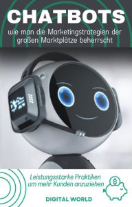 Title: Chatbots - wie man die Marketingstrategien der großen Marktplätze beherrscht, Author: Digital World