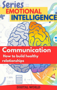 Title: Communication - How to build healthy relationships, Author: Digital World